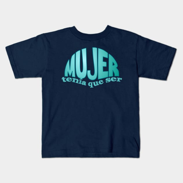 Mujer tenia que ser.... celeste Kids T-Shirt by AlexMarialDraws